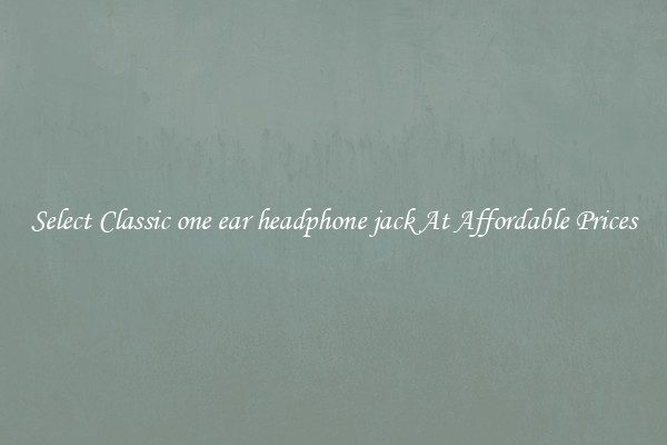 Select Classic one ear headphone jack At Affordable Prices