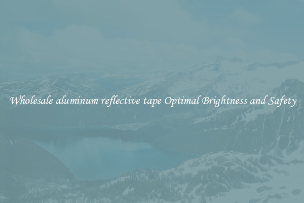 Wholesale aluminum reflective tape Optimal Brightness and Safety