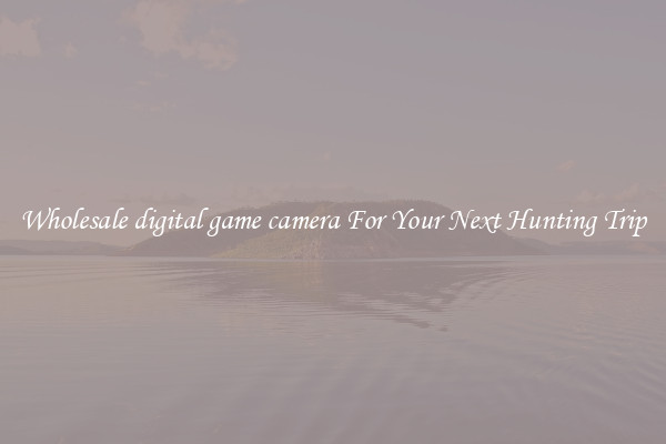 Wholesale digital game camera For Your Next Hunting Trip