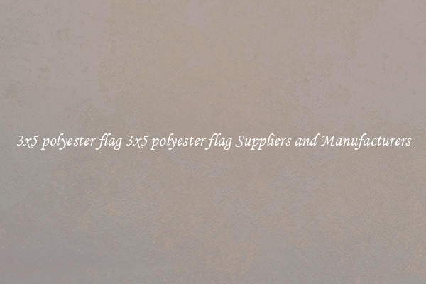 3x5 polyester flag 3x5 polyester flag Suppliers and Manufacturers