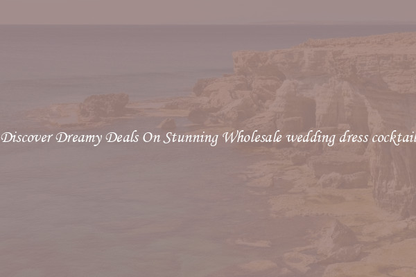 Discover Dreamy Deals On Stunning Wholesale wedding dress cocktail
