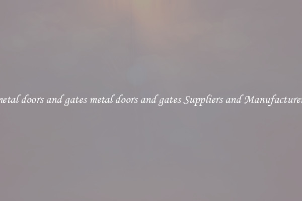 metal doors and gates metal doors and gates Suppliers and Manufacturers