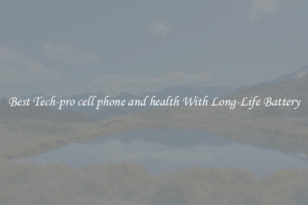 Best Tech-pro cell phone and health With Long-Life Battery