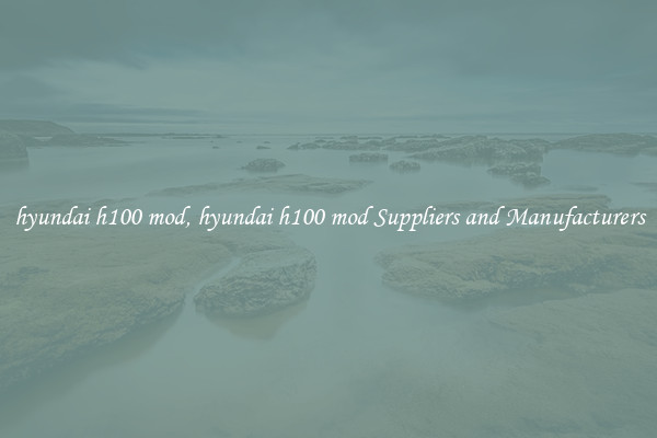 hyundai h100 mod, hyundai h100 mod Suppliers and Manufacturers