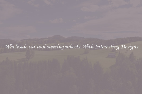 Wholesale car tool steering wheels With Interesting Designs
