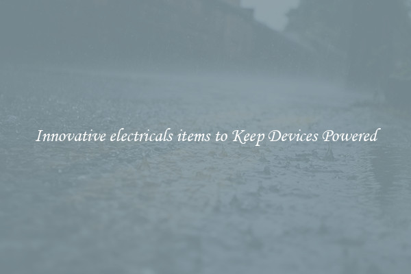Innovative electricals items to Keep Devices Powered