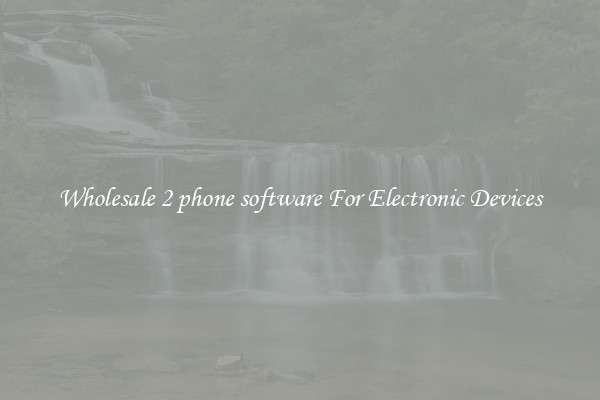 Wholesale 2 phone software For Electronic Devices