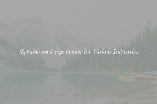 Reliable good pipe bender for Various Industries