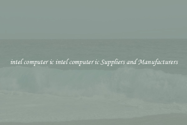 intel computer ic intel computer ic Suppliers and Manufacturers