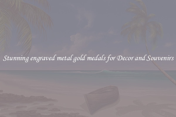Stunning engraved metal gold medals for Decor and Souvenirs