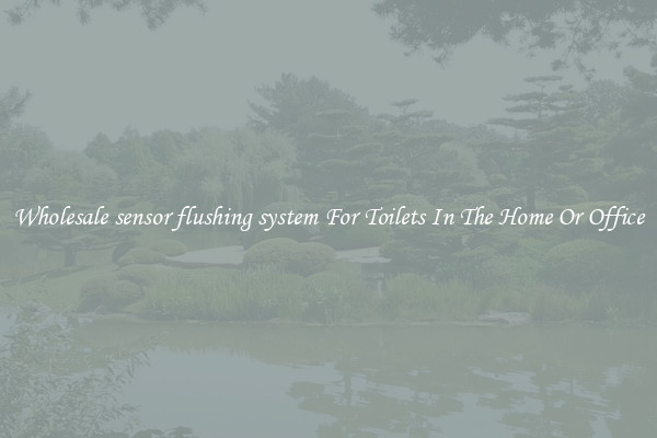 Wholesale sensor flushing system For Toilets In The Home Or Office