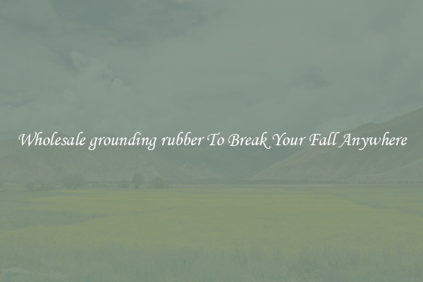 Wholesale grounding rubber To Break Your Fall Anywhere