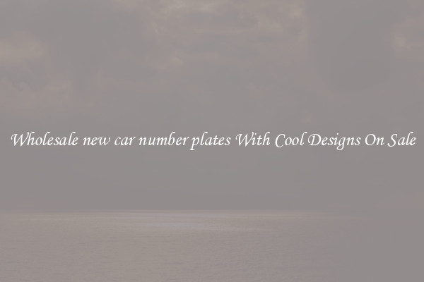 Wholesale new car number plates With Cool Designs On Sale