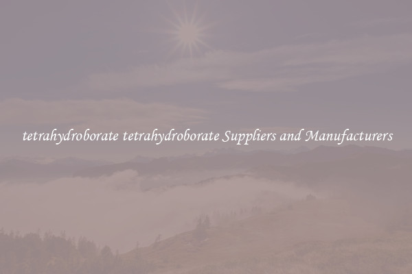 tetrahydroborate tetrahydroborate Suppliers and Manufacturers
