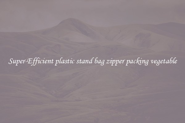 Super-Efficient plastic stand bag zipper packing vegetable