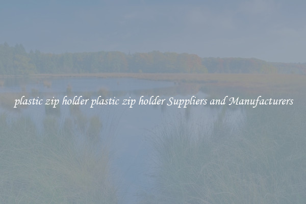 plastic zip holder plastic zip holder Suppliers and Manufacturers