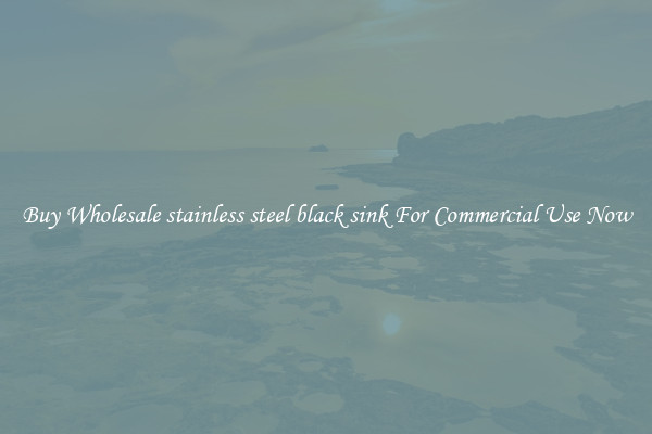 Buy Wholesale stainless steel black sink For Commercial Use Now
