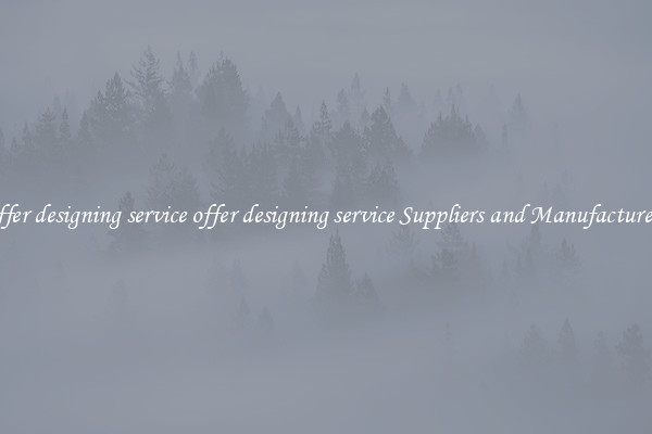 offer designing service offer designing service Suppliers and Manufacturers