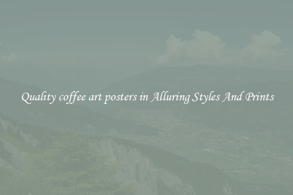 Quality coffee art posters in Alluring Styles And Prints