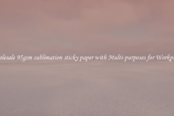 Wholesale 95gsm sublimation sticky paper with Multi-purposes for Workplaces
