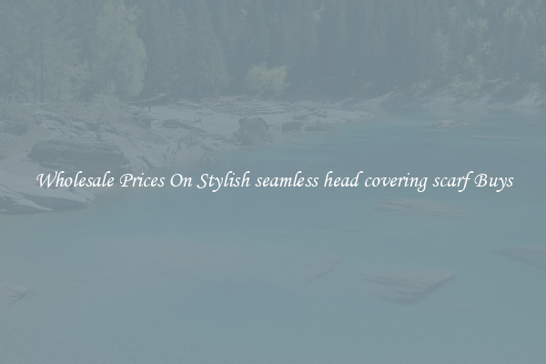 Wholesale Prices On Stylish seamless head covering scarf Buys