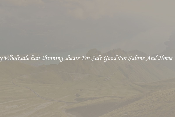 Buy Wholesale hair thinning shears For Sale Good For Salons And Home Use