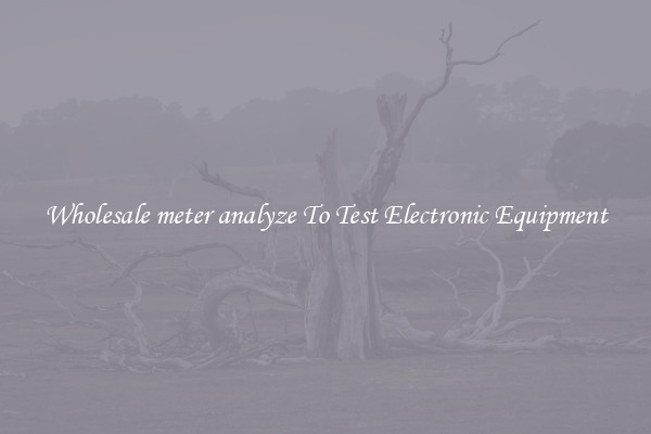 Wholesale meter analyze To Test Electronic Equipment