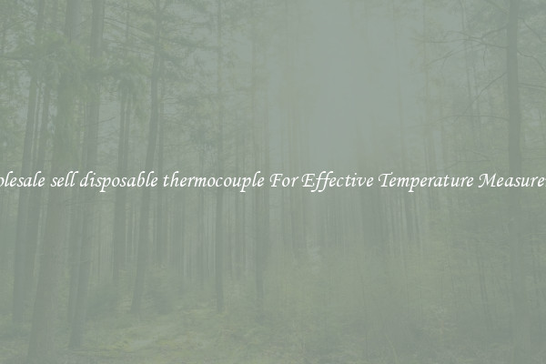 Wholesale sell disposable thermocouple For Effective Temperature Measurement