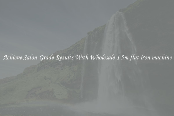 Achieve Salon-Grade Results With Wholesale 1.5m flat iron machine