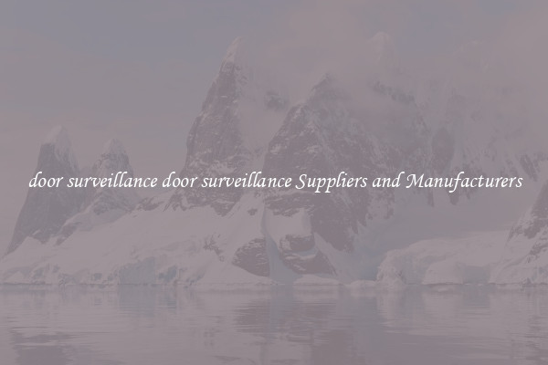 door surveillance door surveillance Suppliers and Manufacturers