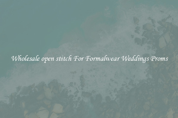 Wholesale open stitch For Formalwear Weddings Proms