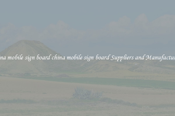 china mobile sign board china mobile sign board Suppliers and Manufacturers