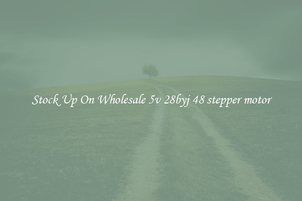 Stock Up On Wholesale 5v 28byj 48 stepper motor