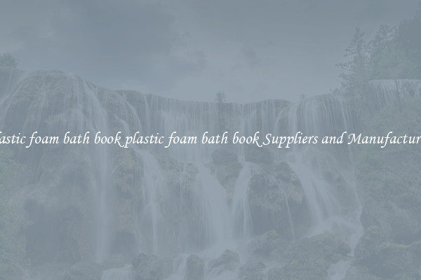 plastic foam bath book plastic foam bath book Suppliers and Manufacturers