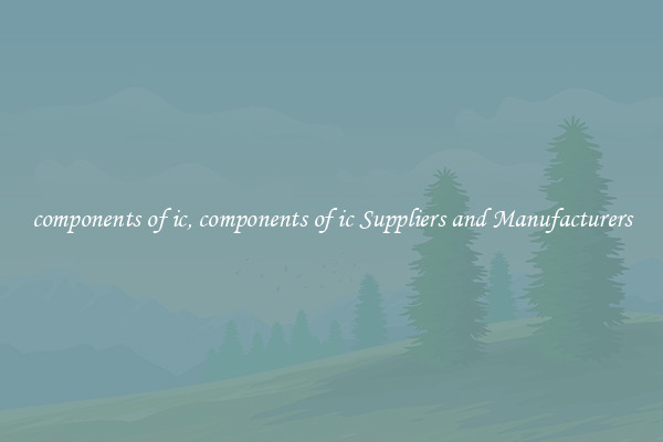 components of ic, components of ic Suppliers and Manufacturers